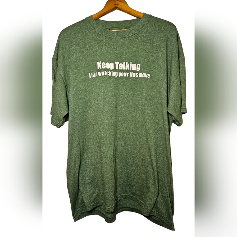 XL men's funny saying t-shirt, "Keep talking. I like watching your lips move"